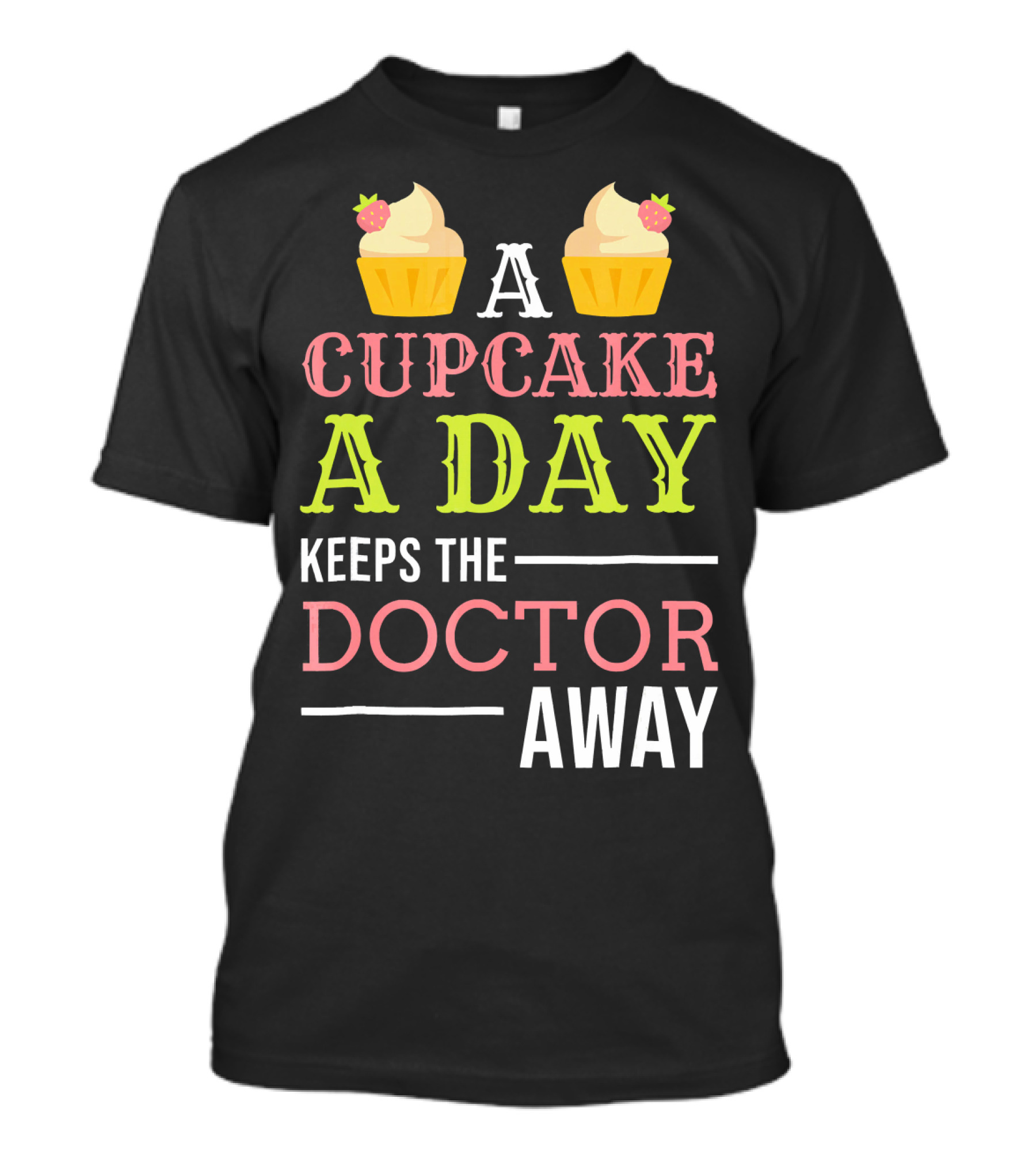 A Cupcake A Day Keeps The Doctor Away T-Shirt