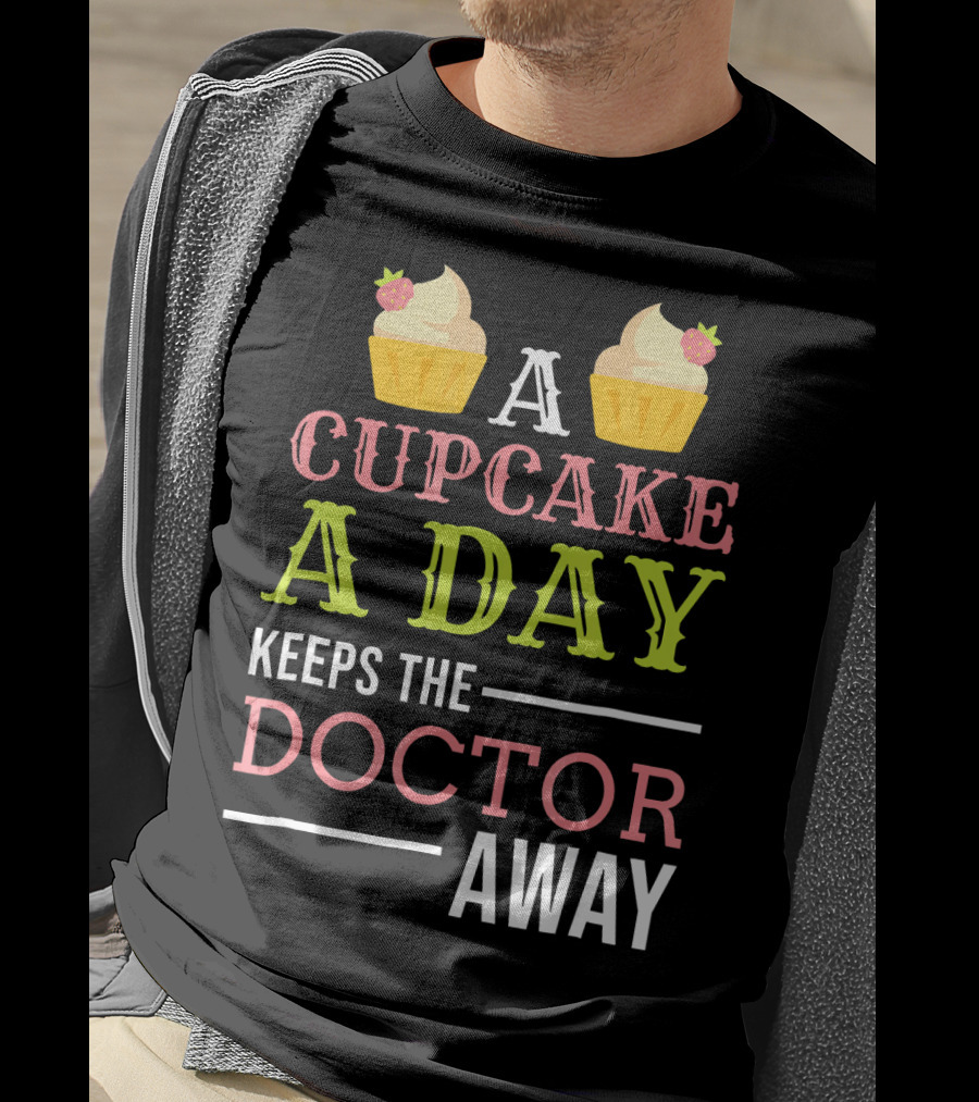 A Cupcake A Day Keeps The Doctor Away T-Shirt