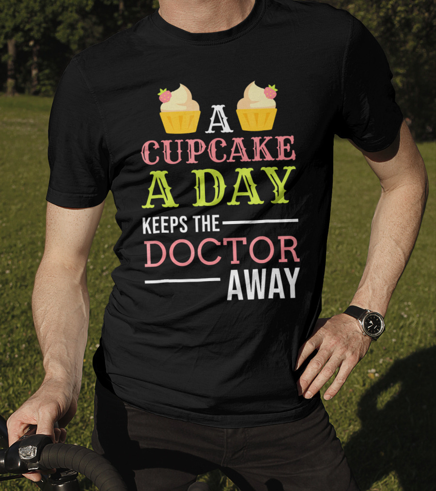 A Cupcake A Day Keeps The Doctor Away T-Shirt