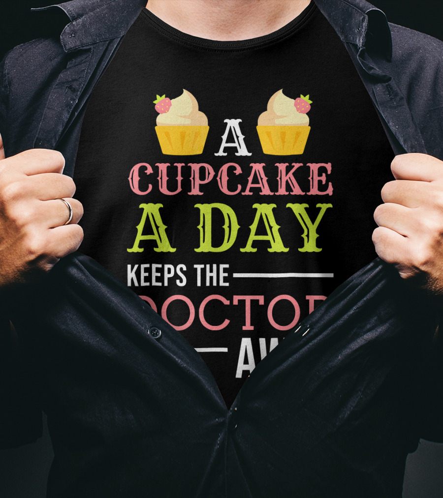 A Cupcake A Day Keeps The Doctor Away T-Shirt
