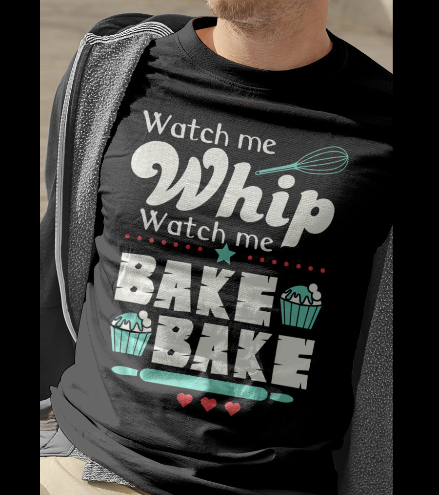 Watch Me Whip Watch Me Bake Bake Funny Cupcake T-Shirt