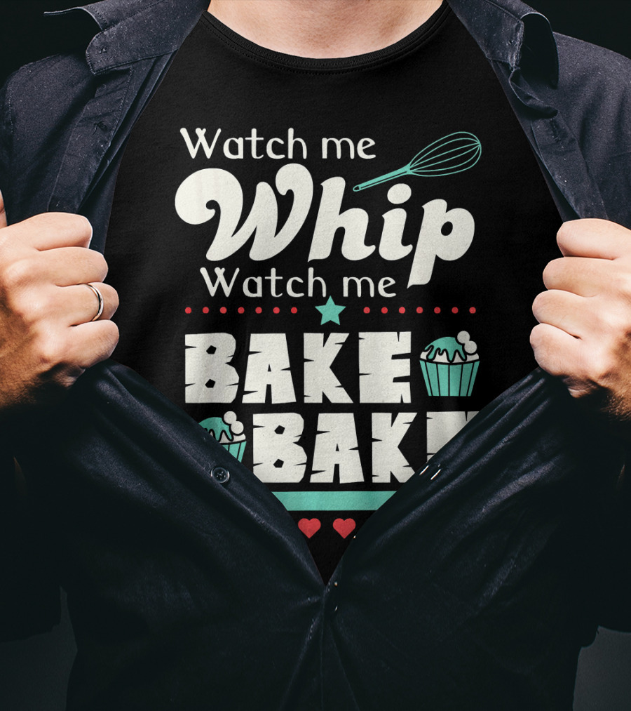 Watch Me Whip Watch Me Bake Bake Funny Cupcake T-Shirt