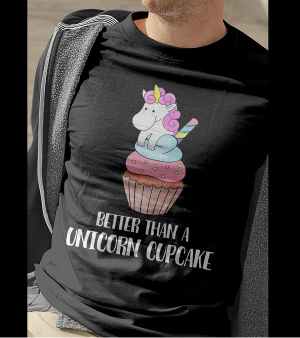Better Than A Unicorn Cupcake Pastel Rainbow Treat Magic T-Shirt