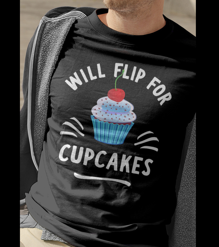 Will Flip For Cupcakes T-Shirt