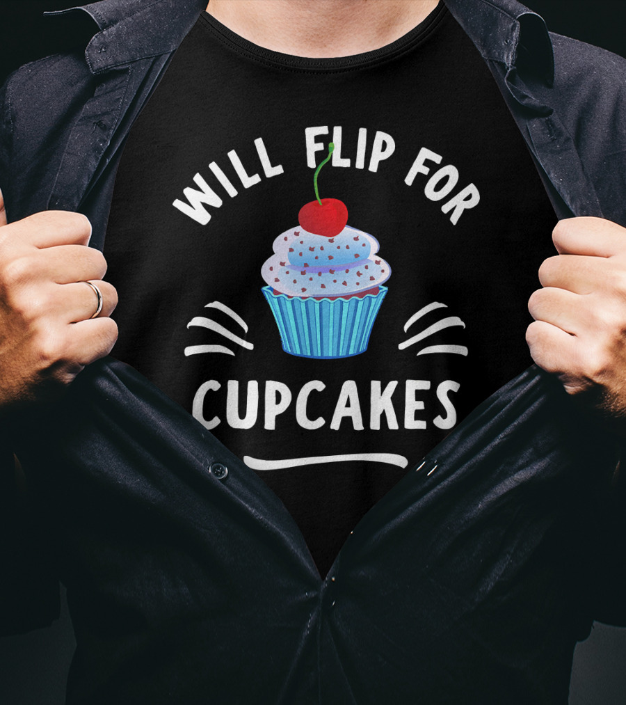 Will Flip For Cupcakes T-Shirt