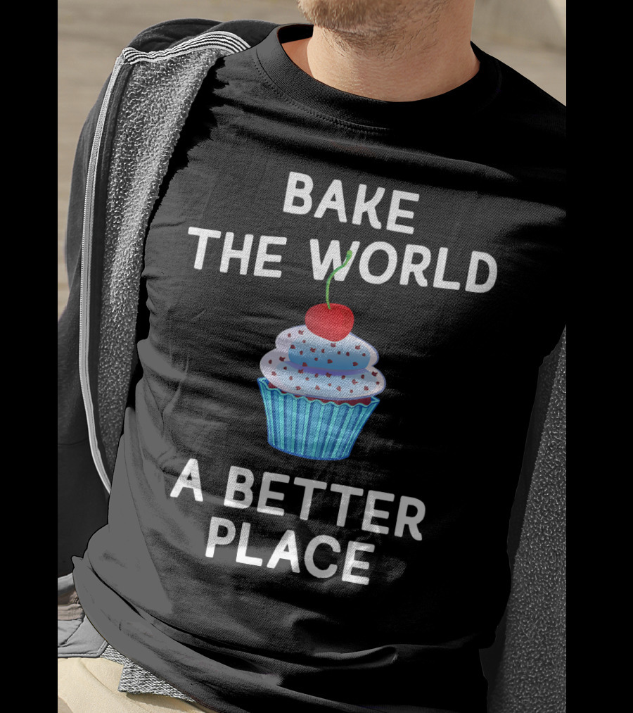 Bake The World A Better Place Cupcake Positivity T-Shirt