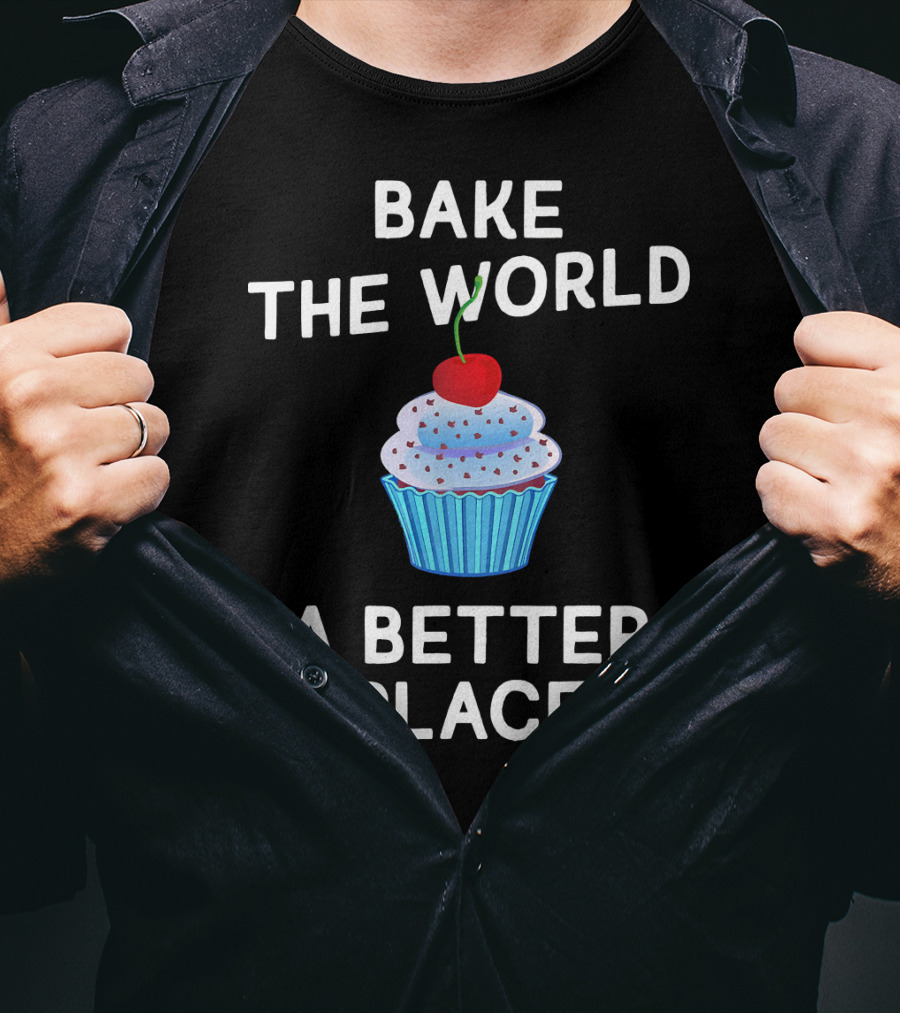 Bake The World A Better Place Cupcake Positivity T-Shirt