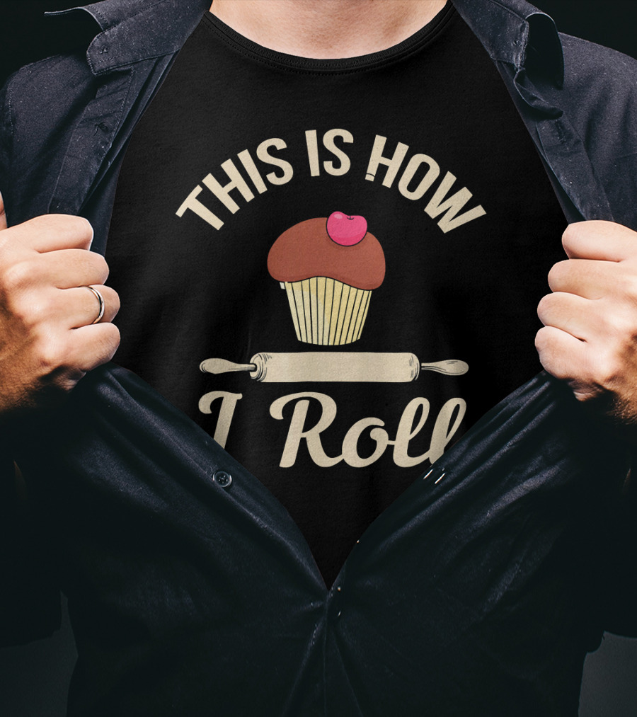This Is How I Roll Cupcake Baking Bake Bread T-Shirt