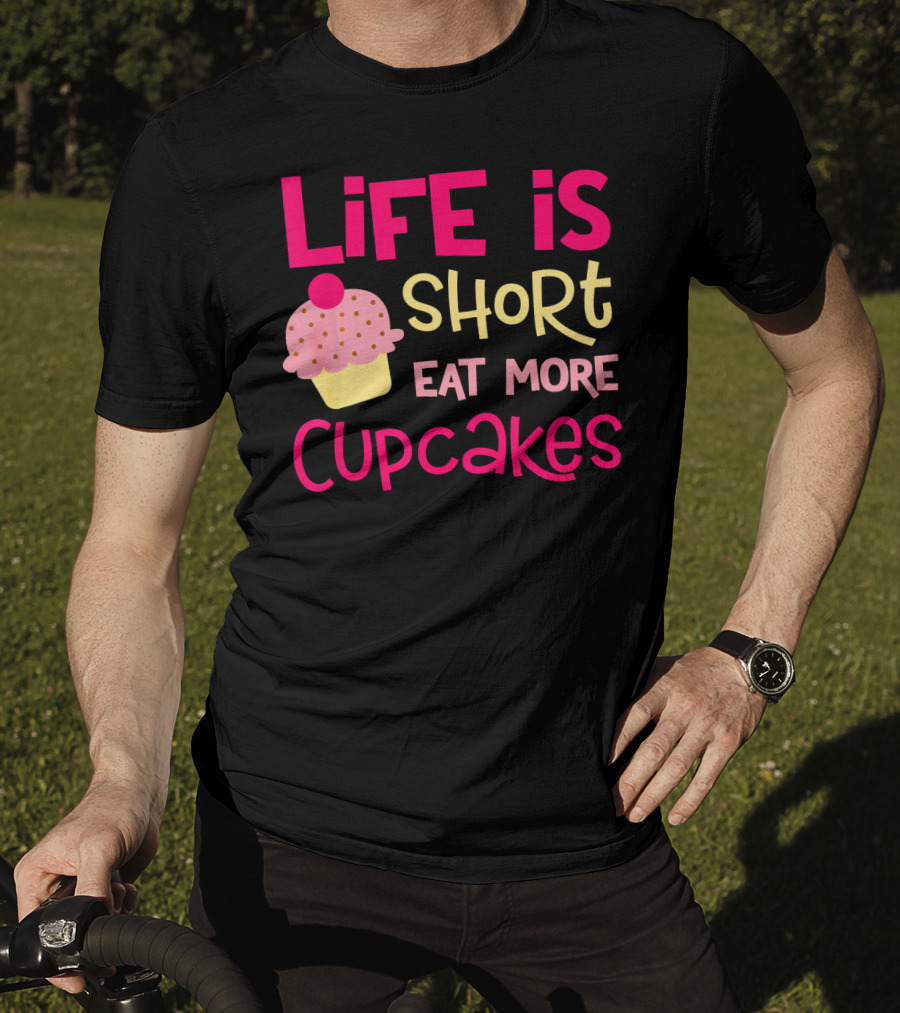 Life Is Short Eat More Cupcakes Pink And Yellow Text With Cupcake T-Shirt