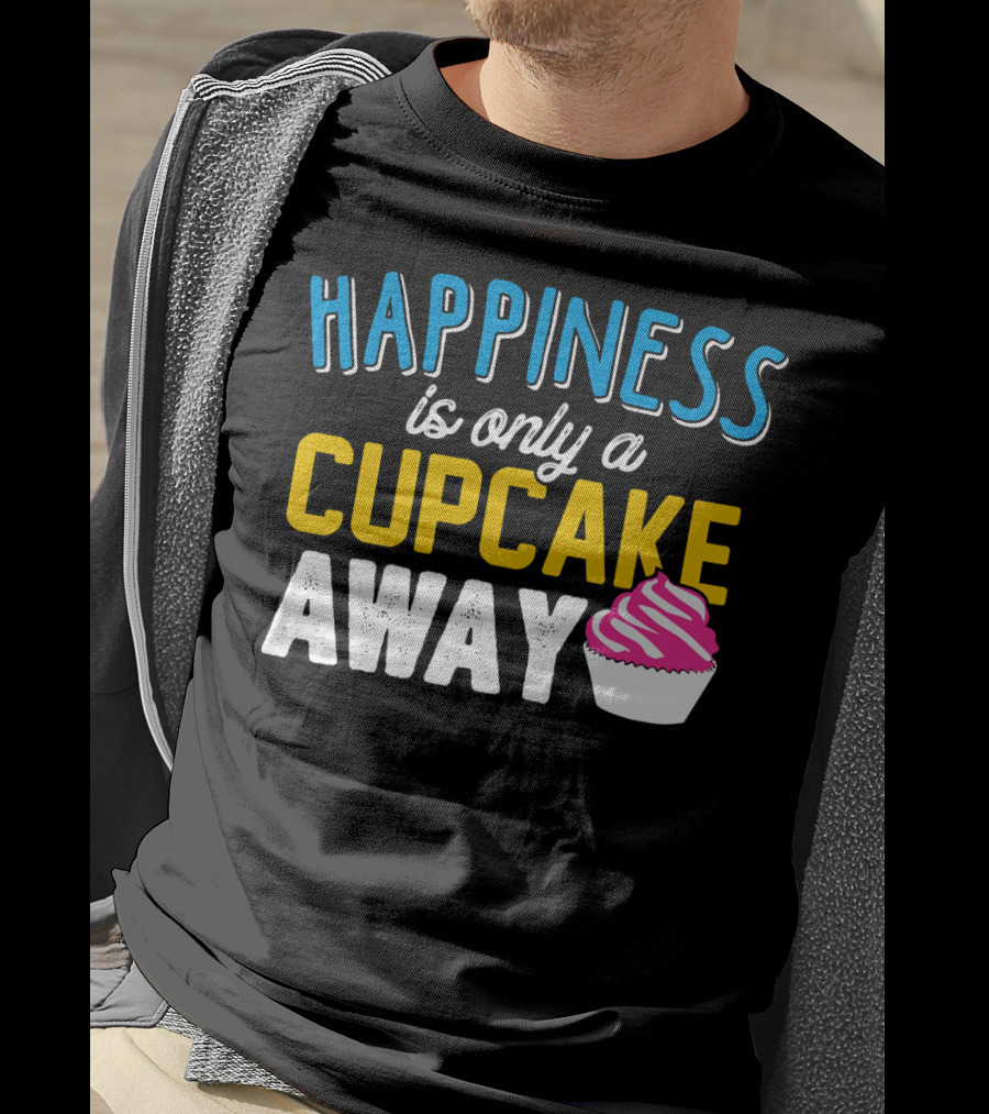 Happiness Is Only A Cupcake Away With Pink Frosted Cupcake T-Shirt