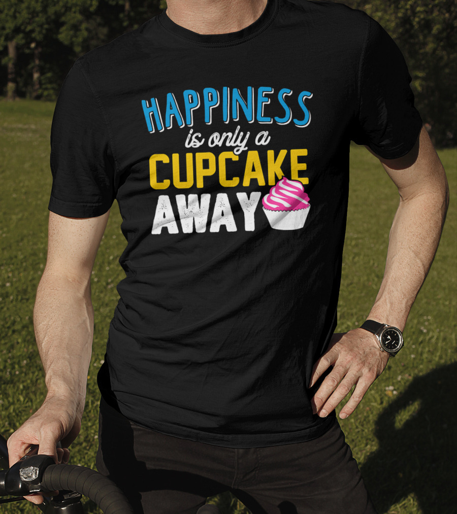 Happiness Is Only A Cupcake Away With Pink Frosted Cupcake T-Shirt