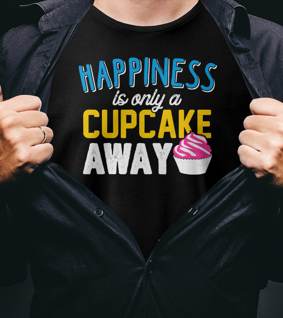 Happiness Is Only A Cupcake Away With Pink Frosted Cupcake T-Shirt