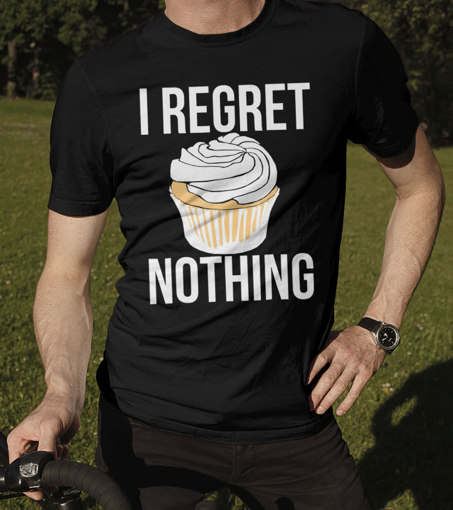 I Regret Nothing Cupcake Dessert T-Shirt
