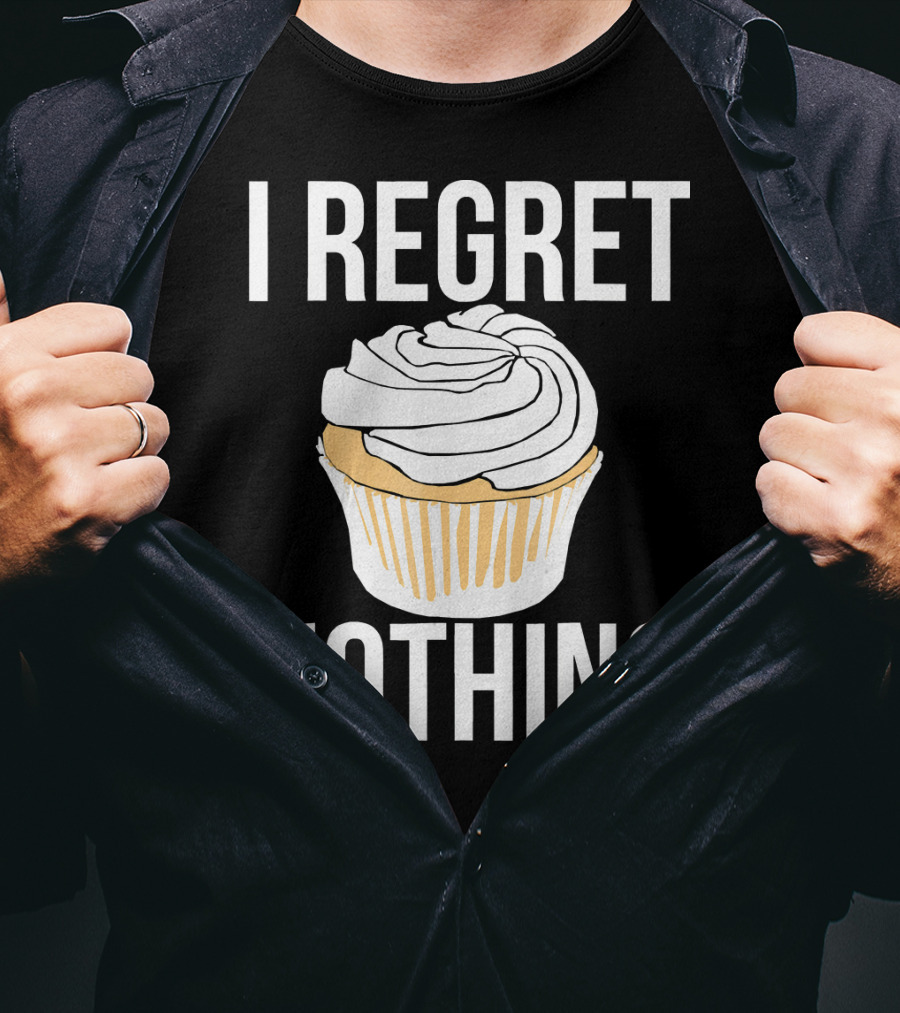 I Regret Nothing Cupcake Dessert T-Shirt
