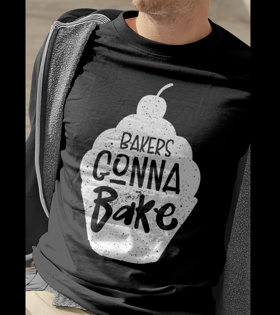 Bakers Gonna Bake Funny Baking Cupcake Pastry T-Shirt