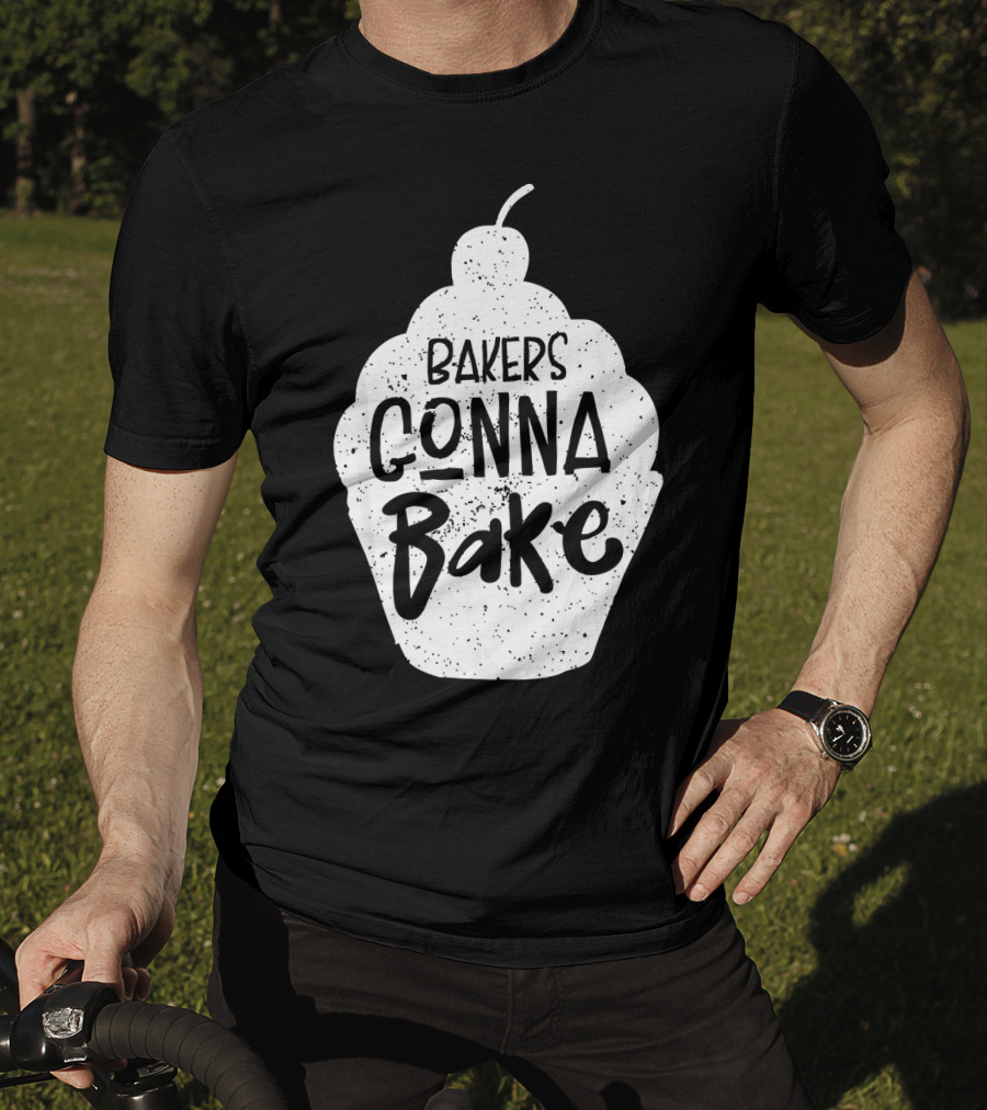 Bakers Gonna Bake Funny Baking Cupcake Pastry T-Shirt