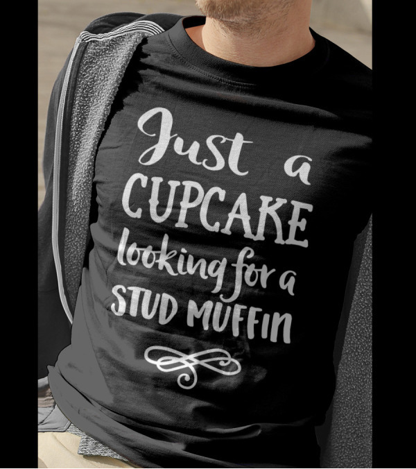 Just A Cupcake Looking For A Stud Muffin T-Shirt