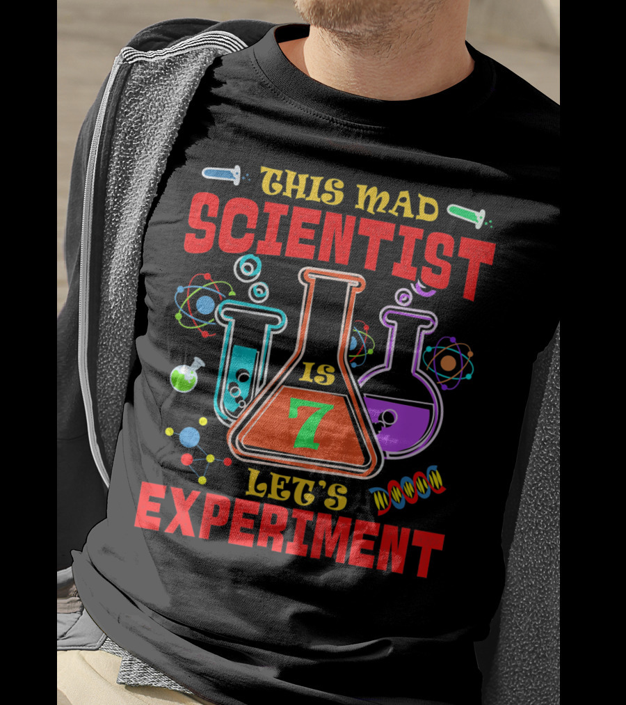 This Mad Scientist Is 7 Let's Experiment T-Shirt