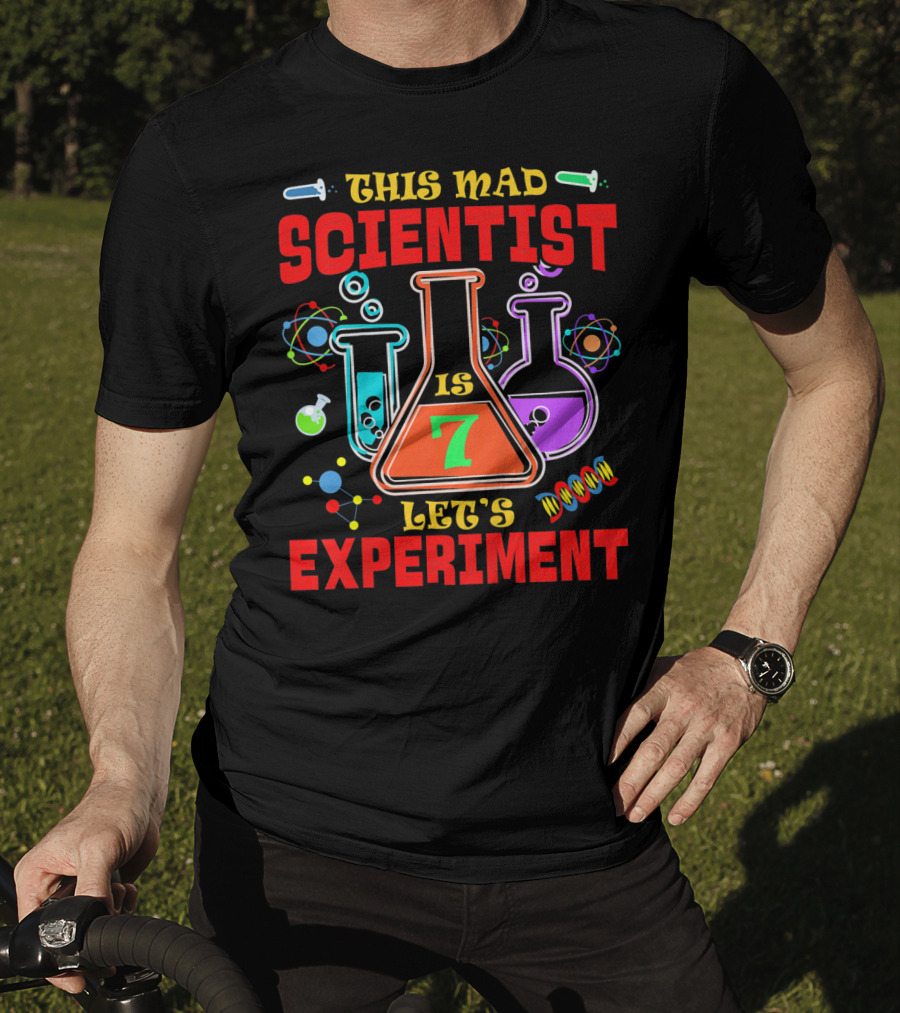 This Mad Scientist Is 7 Let's Experiment T-Shirt