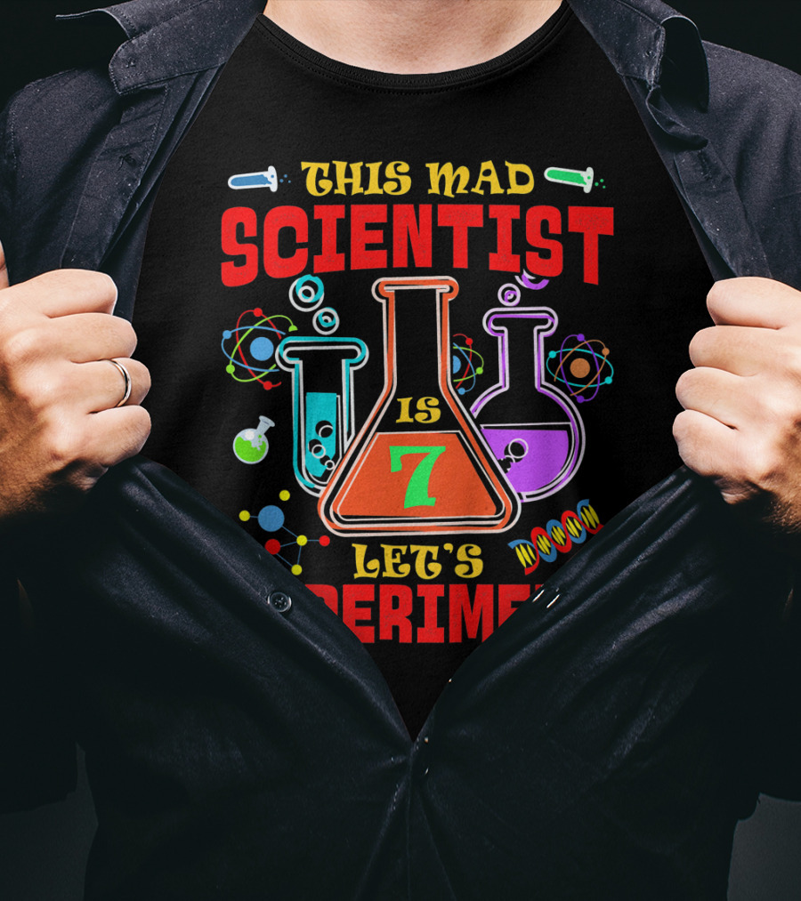 This Mad Scientist Is 7 Let's Experiment T-Shirt