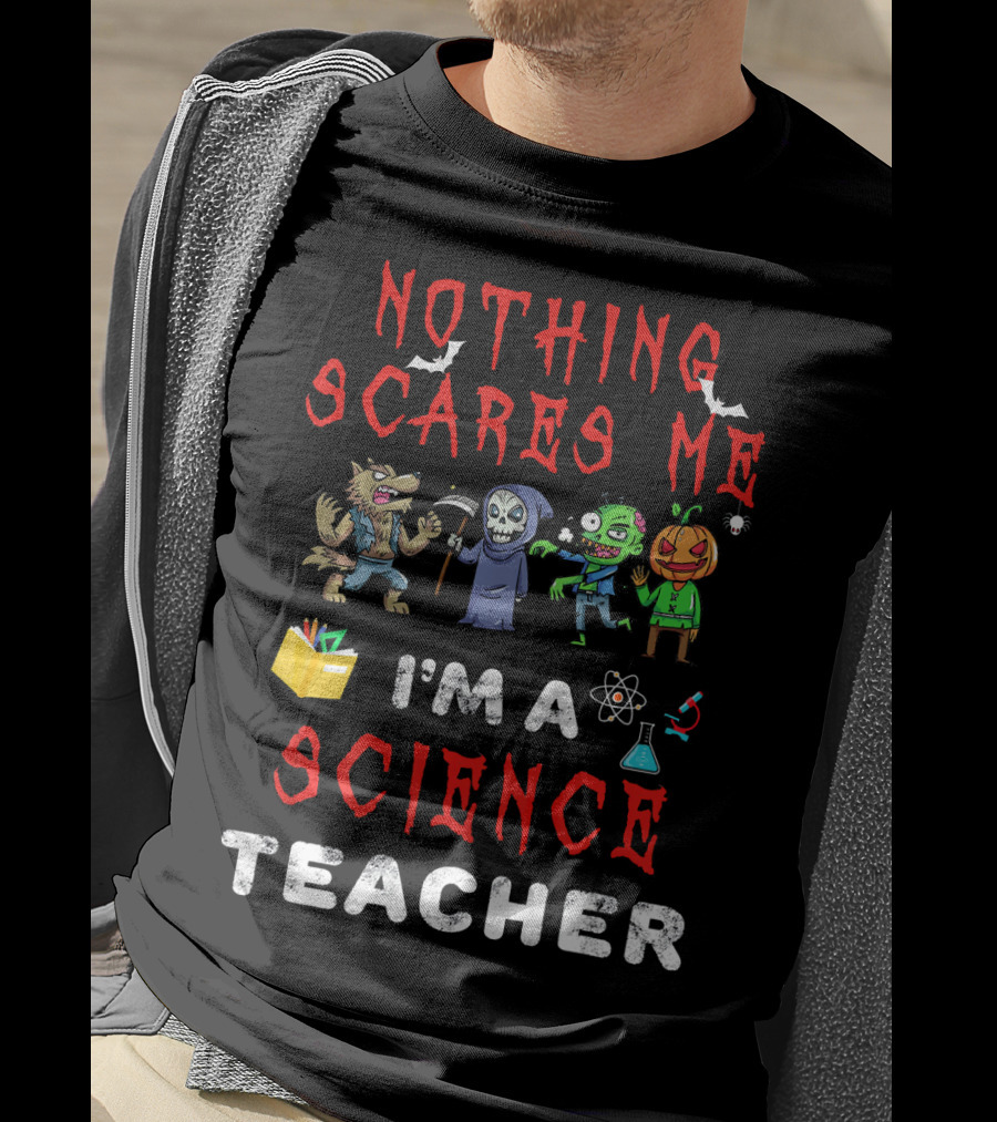 Nothing Scares Me I'm A Science Teacher Zombie Werewolf Pumpkin Halloween T-Shirt