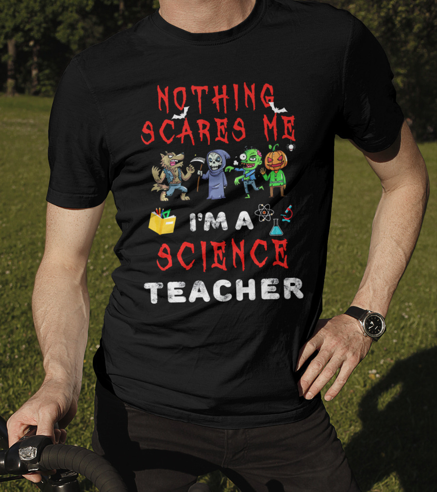 Nothing Scares Me I'm A Science Teacher Zombie Werewolf Pumpkin Halloween T-Shirt