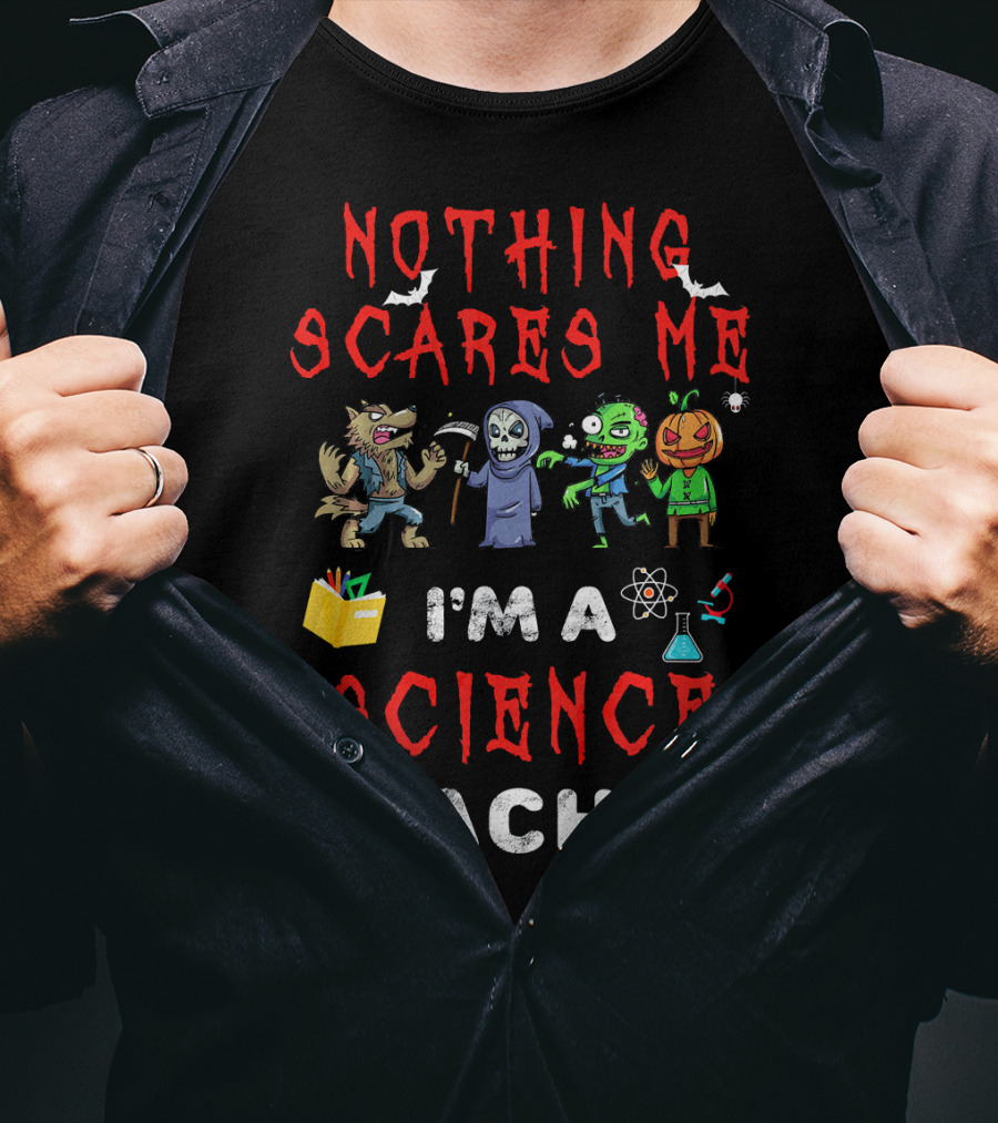 Nothing Scares Me I'm A Science Teacher Zombie Werewolf Pumpkin Halloween T-Shirt