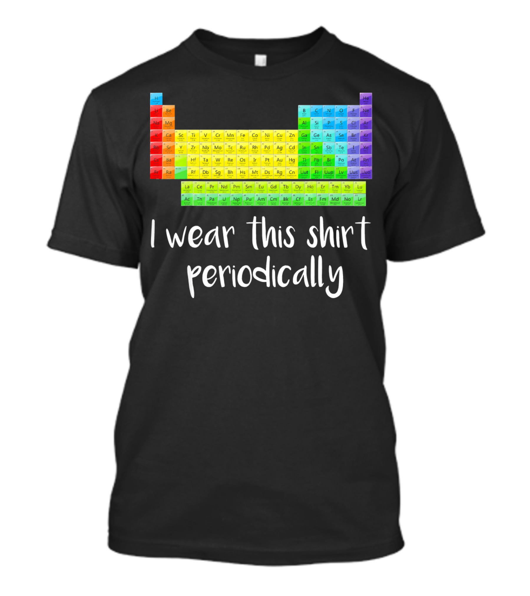 Periodic Table I Wear This Shirt Periodically T-Shirt