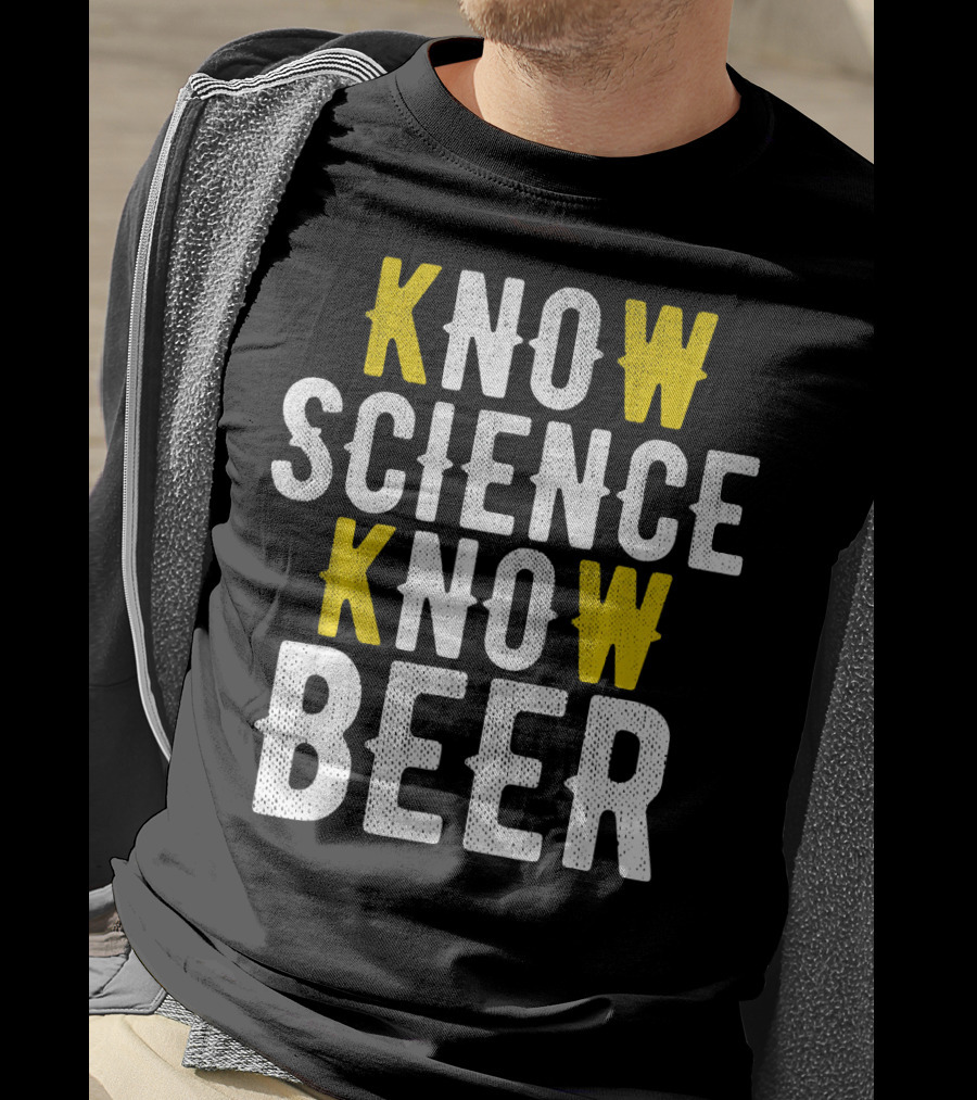 Know Science Know Beer Funny Craft Beer Brewer T-Shirt