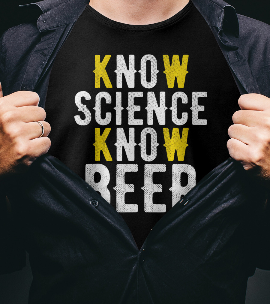 Know Science Know Beer Funny Craft Beer Brewer T-Shirt