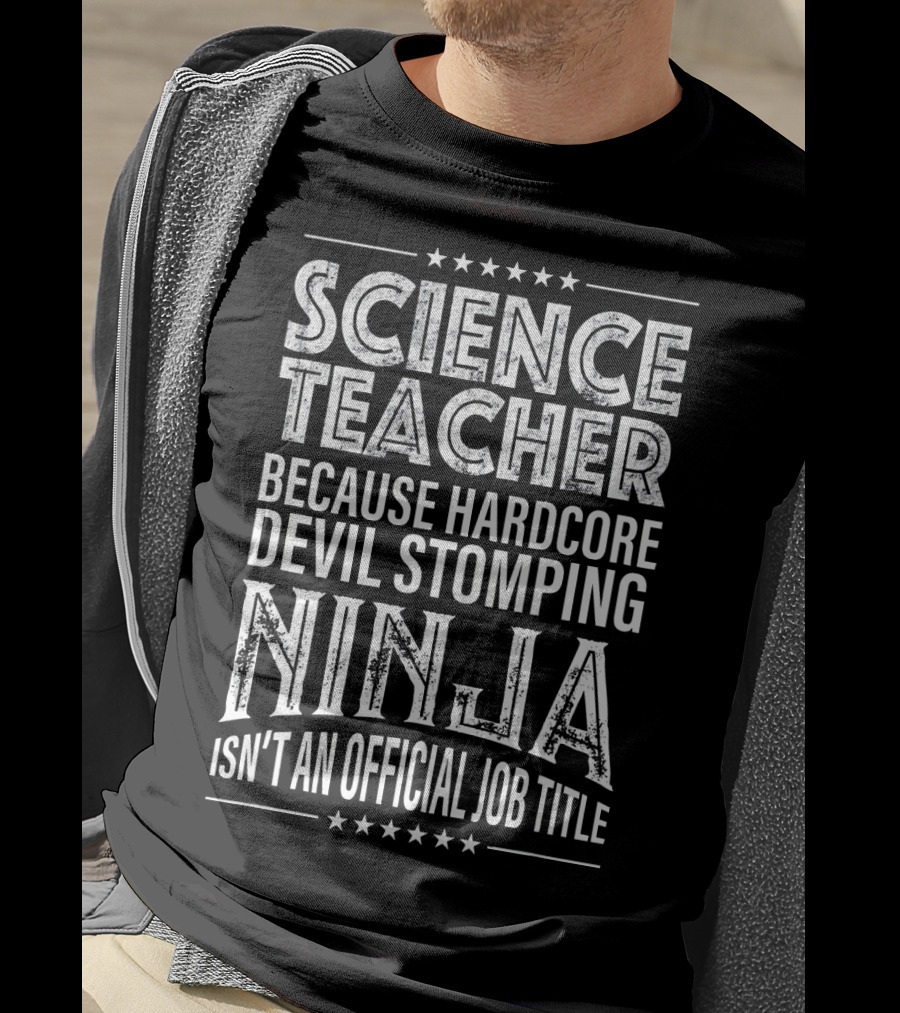 Science Teacher Because Hardcore Devil Stomping Ninja Isn't An Official Job Title T-Shirt