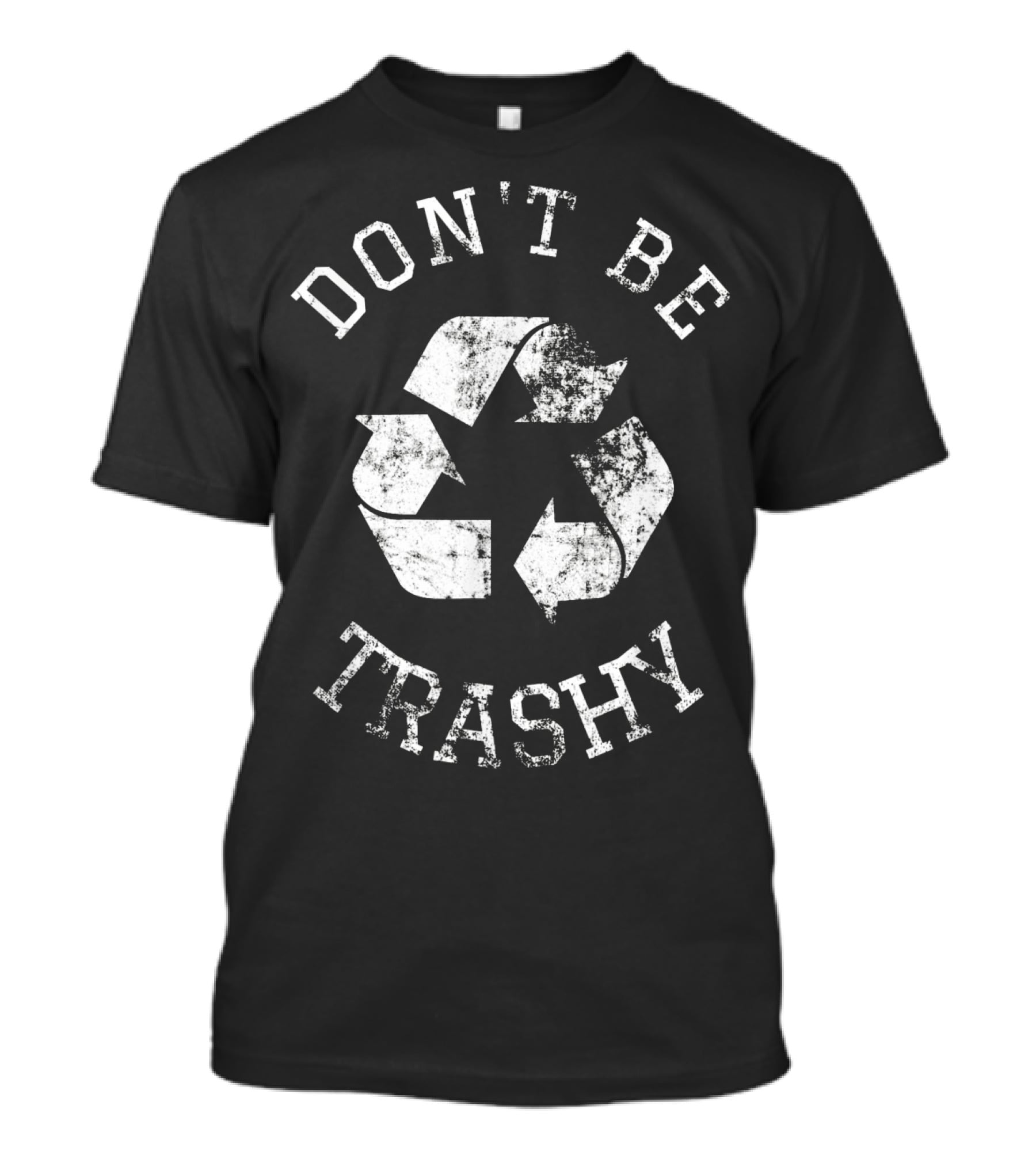 DON'T BE TRASHY Earth Day Recycle Recycling T-Shirt
