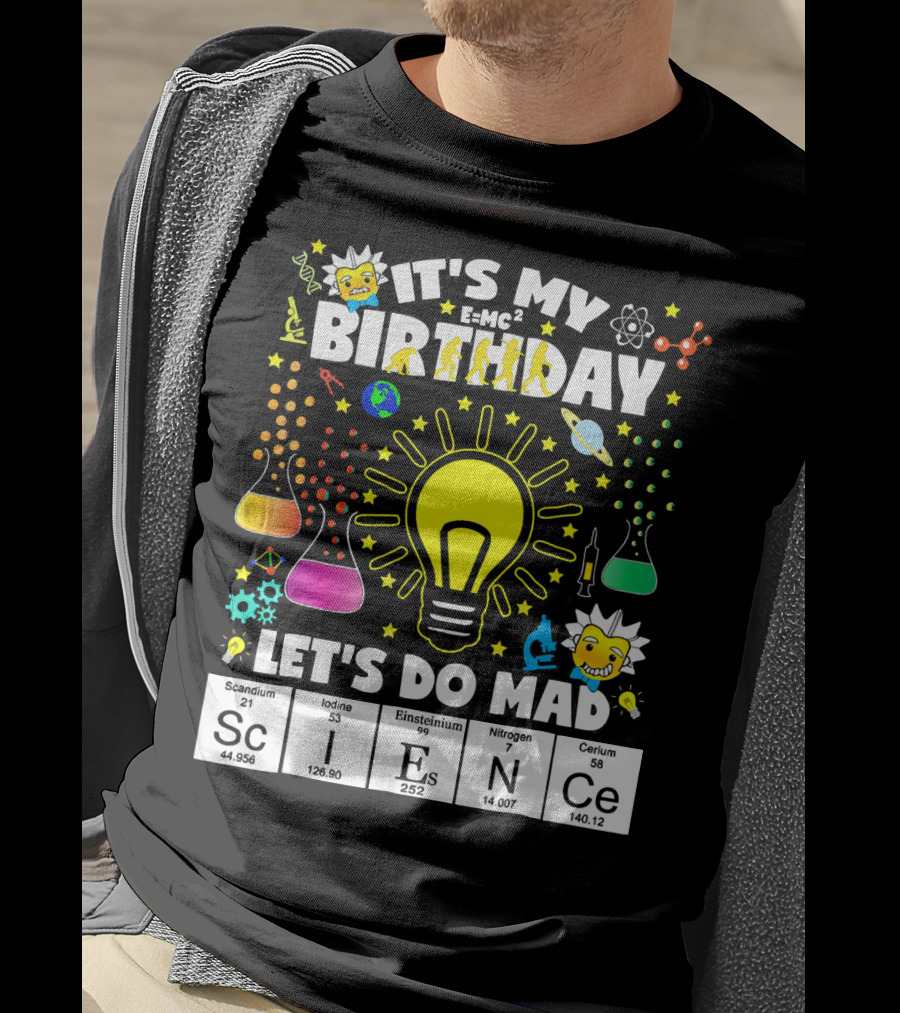 It's My Birthday E=MC² Let's Do Mad Science ScINeCe T-Shirt