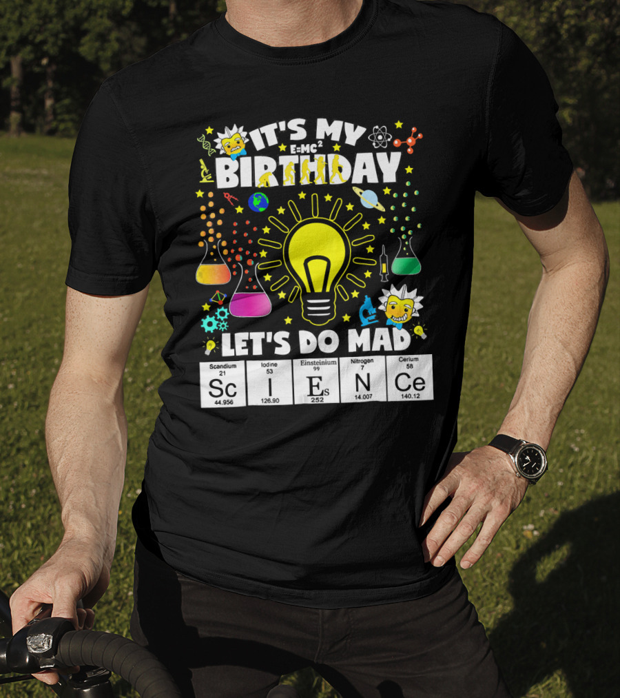 It's My Birthday E=MC² Let's Do Mad Science ScINeCe T-Shirt