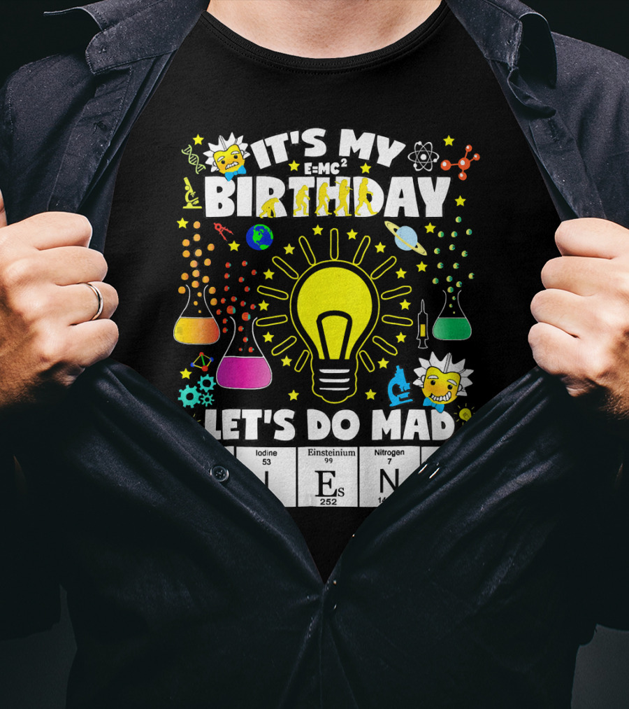 It's My Birthday E=MC² Let's Do Mad Science ScINeCe T-Shirt