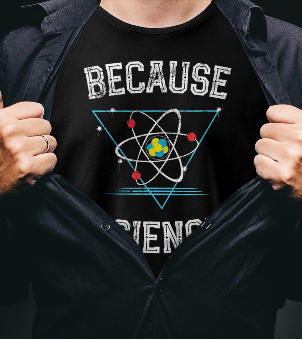 Because Science Geek Atom Triangle T-Shirt
