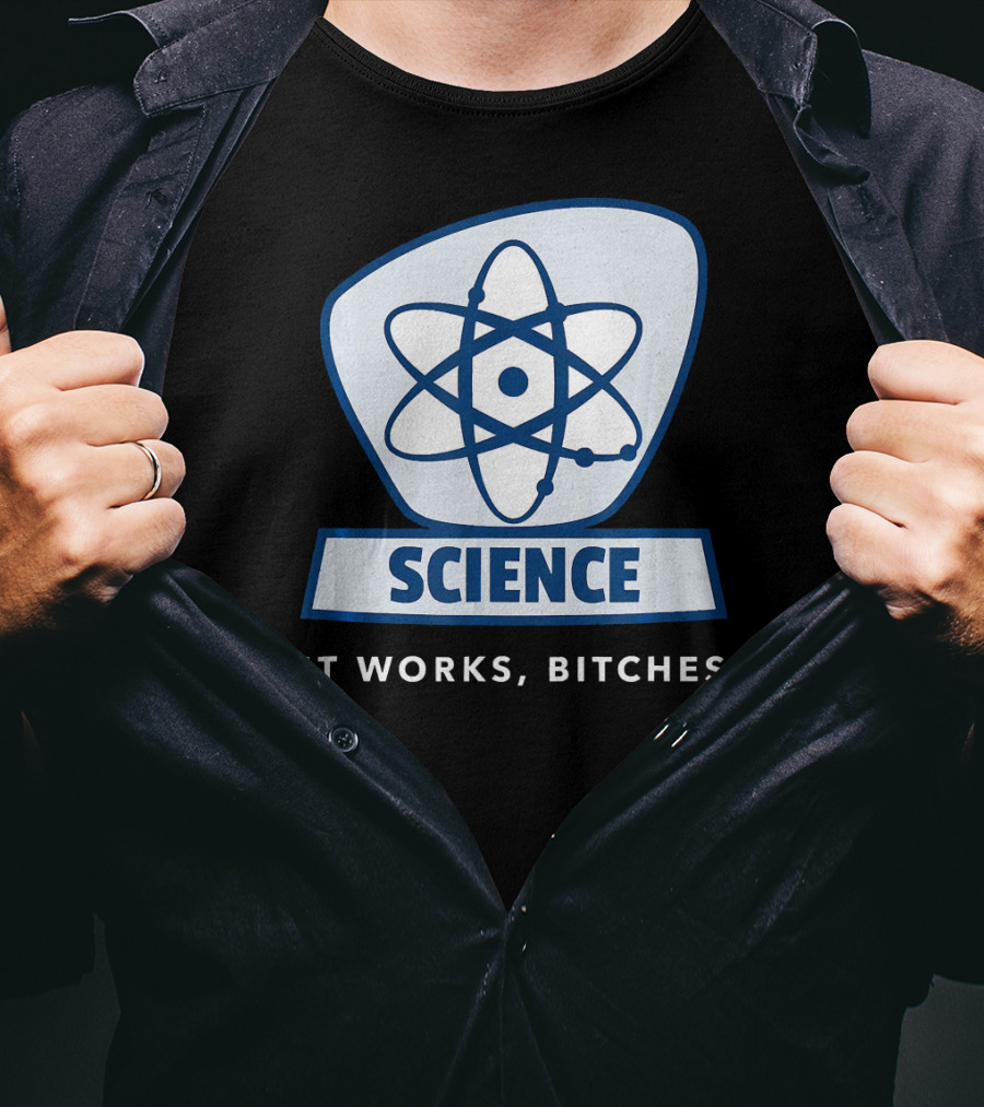 Science Humor Sarcastic Atom It Works Bitches T-Shirt