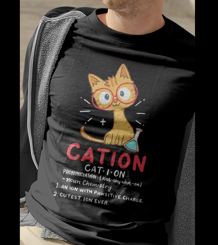 Cation Science Cat Pronunciation Cute Ion With Pawsitive Charge Chemistry Student T-Shirt