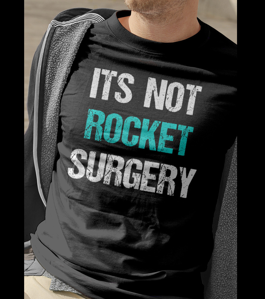 Its Not Rocket Surgery Funny Sci T-Shirt