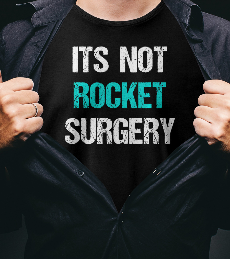 Its Not Rocket Surgery Funny Sci T-Shirt