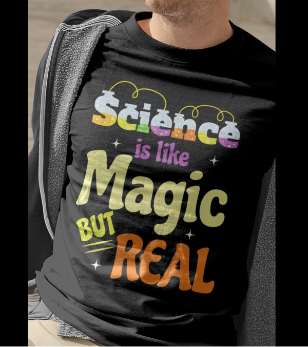 Science Is Like Magic But Real T-Shirt