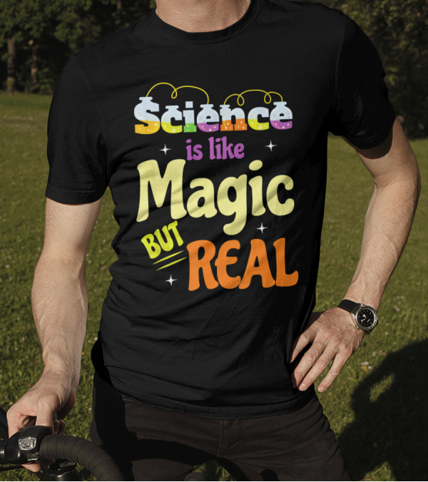Science Is Like Magic But Real T-Shirt