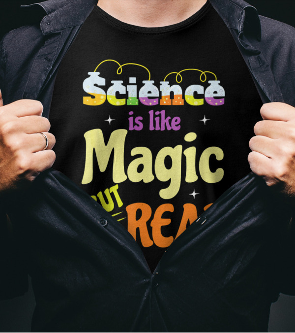 Science Is Like Magic But Real T-Shirt