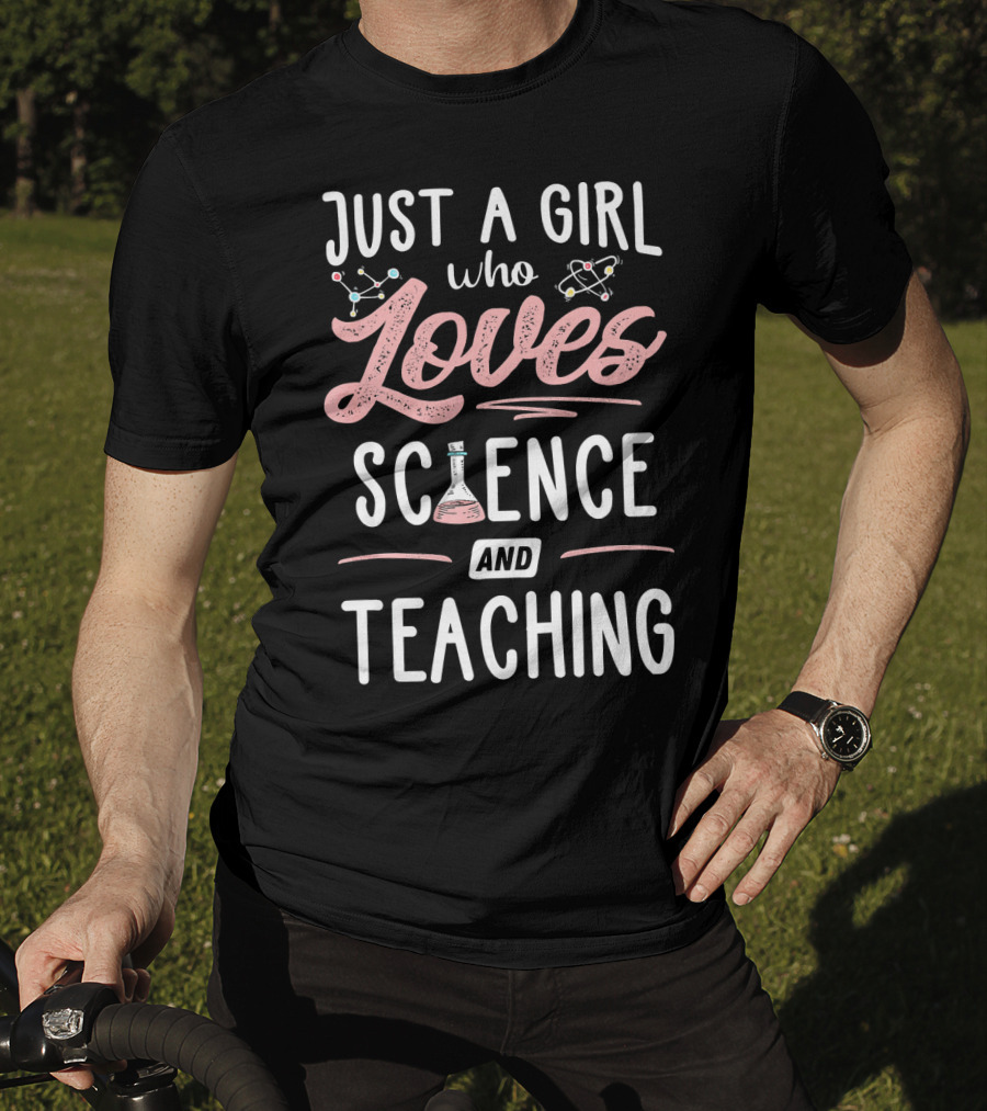 Just A Girl Who Loves Science And Teaching T-Shirt
