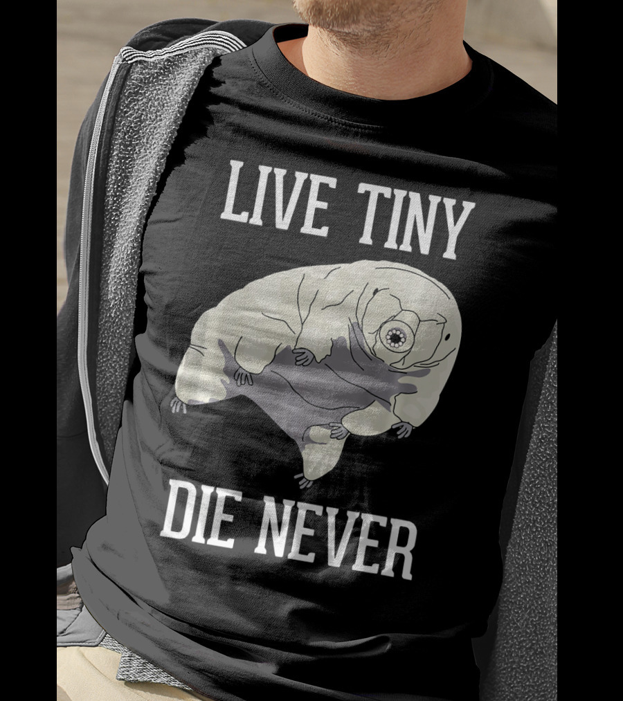 Live Tiny Die Never Cute Science Water Bear Tardigrade T-Shirt