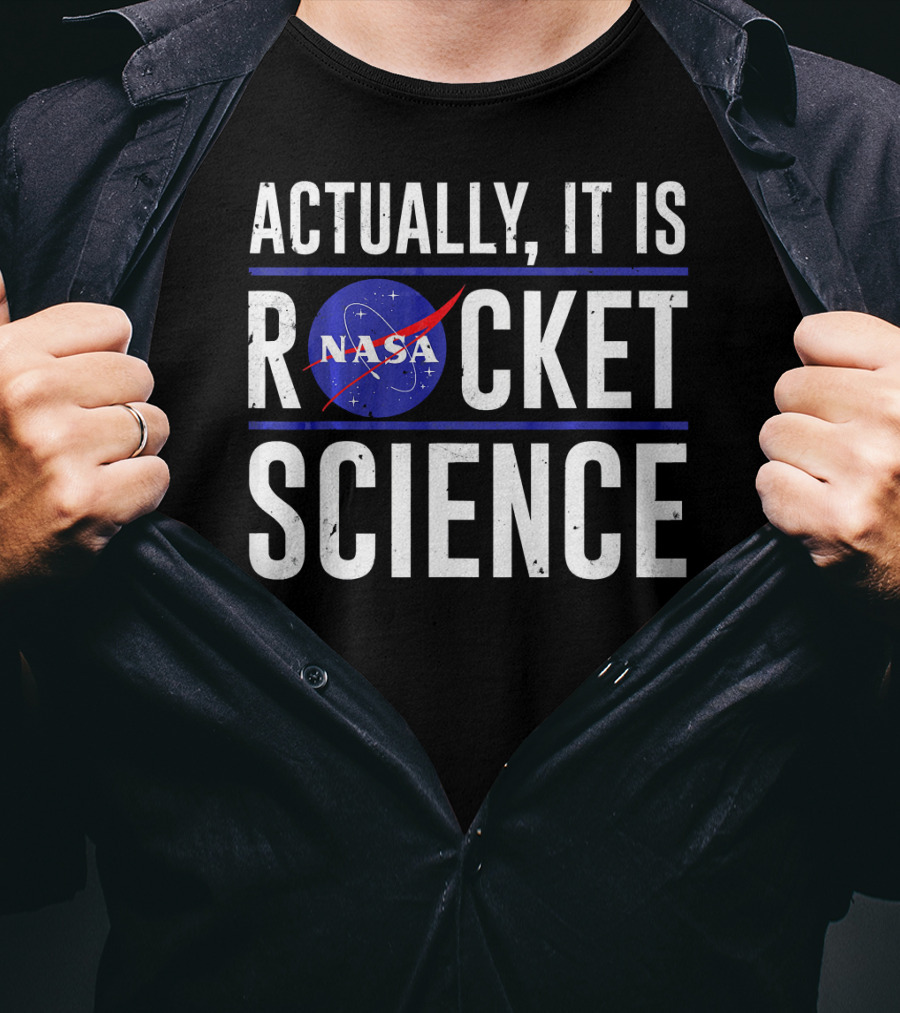 Actually It Is NASA Rocket Science T-Shirt
