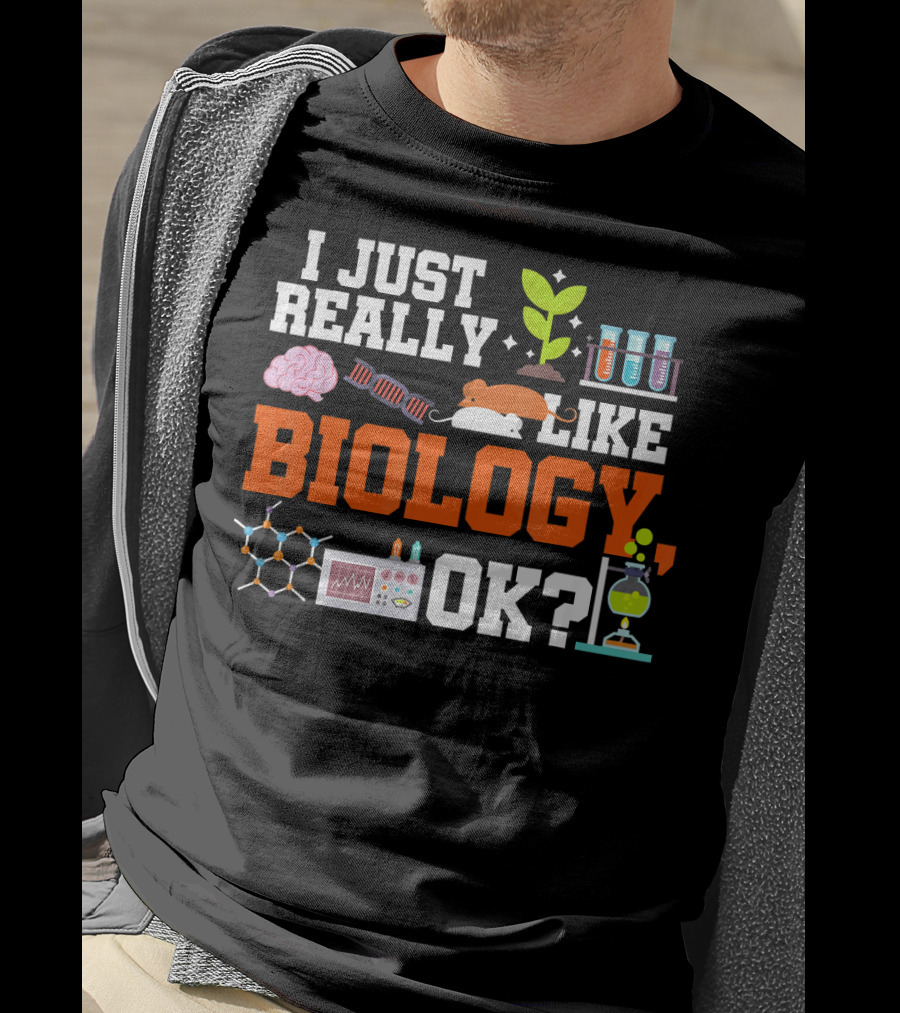 I Just Really Like Biology OK Science Student Teacher Bio T-Shirt