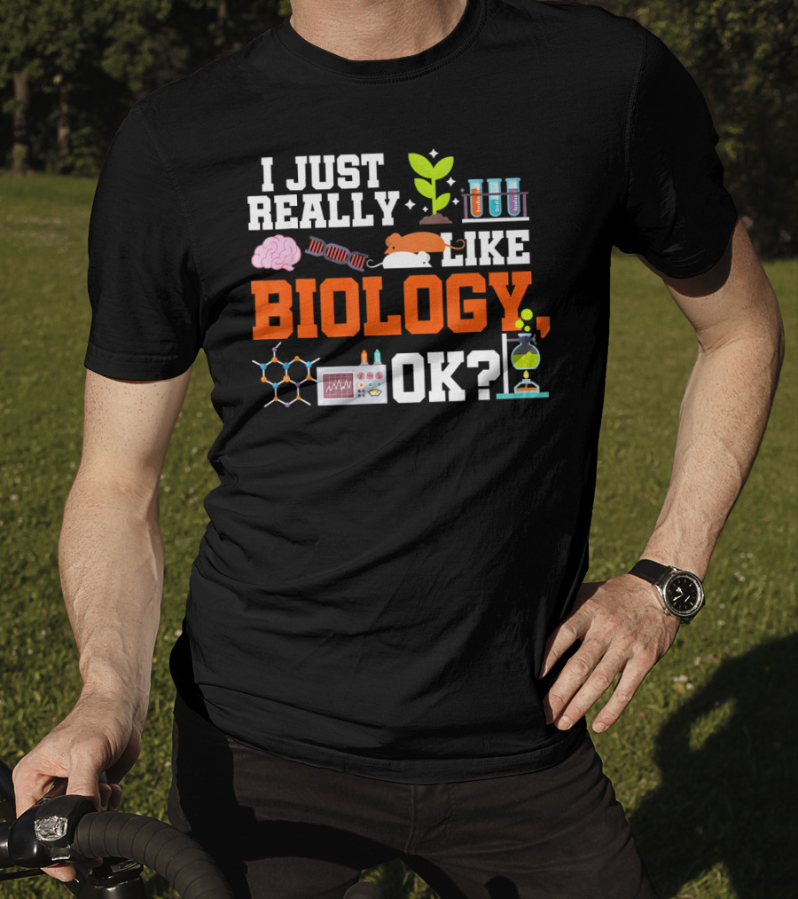 I Just Really Like Biology OK Science Student Teacher Bio T-Shirt