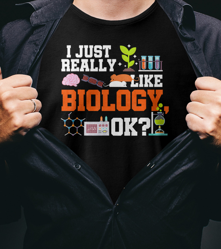 I Just Really Like Biology OK Science Student Teacher Bio T-Shirt