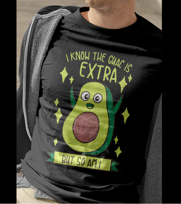 I Know The Guac Is Extra But So Am I Avocado Character With Stars T-Shirt